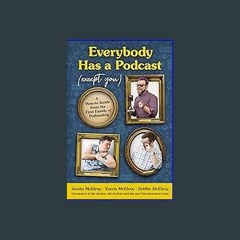 (DOWNLOAD PDF)$$ ⚡ Everybody Has a Podcast (Except You): A How-to Guide from the First Family of P