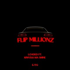 Loaded ft Flip Millionz X Kinfolk Kia Shine