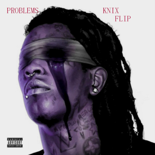 Young Thug - Problems (KNIX FLIP)