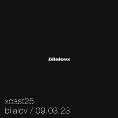 xcast25 - bilalov / 09.03.23