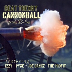 Beat Theory - Cannonball ft. Izzy, Pyne, Joe Bankz & The Profit (prod. B-line)