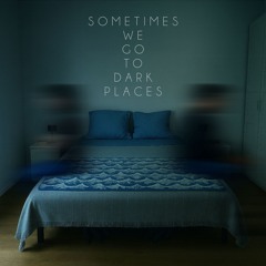 SometimesWeGoToDarkPlaces