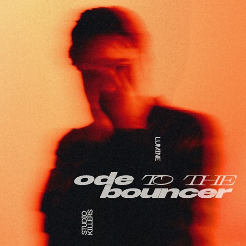Lumine, Studio Killers - Ode To The Bouncer