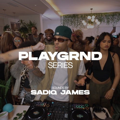 PLAYGRND SERIES | SADIQ JAMES | GLOBAL CLUB, HIP HOP & DANCEHALL