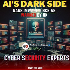 AI's Dark Side Escalating Global Ransomware Risks As Warned By UK Cyber Security