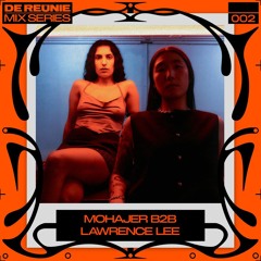 De Reünie Mix Series 002: Mohajer b2b Lawrence Lee