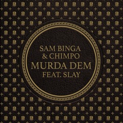 Sam Binga & Chimpo - Murda Dem (feat. Slay)