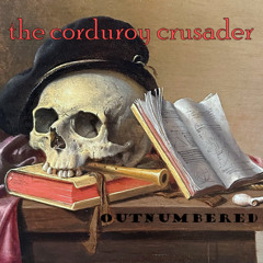 The Corduroy Crusader sings..... "Outnumbered"