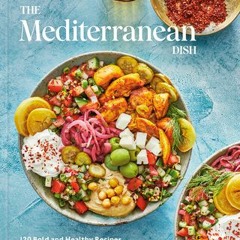Download Book The Mediterranean Dish: 120 Bold and Healthy Recipes You'll Make on Repeat: A Mediterr