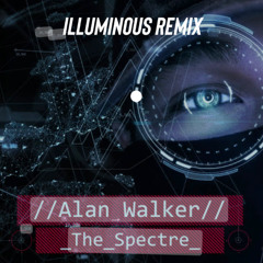 Alan Walker - The Spectre (Illuminous Remix)