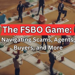 The FSBO Game: Navigating Scams, Agents, Buyers, and More