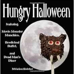 View PDF 📕 Hungry Halloween: featuring Movie Monster Munchies, Bewitched Buffet, and