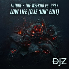 Future & The Weeknd - Low Life (DJZ 'IDK' Edit)