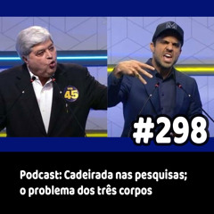 298 - Podcast: Cadeirada nas pesquisas; o problema dos três corpos
