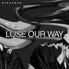 Speakman - Lose Our Way
