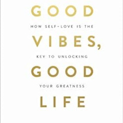 View EPUB 🖋️ Good Vibes, Good Life: How Self-Love Is the Key to Unlocking Your Great