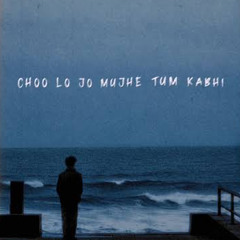 Choolo Jo Mujhe Tum Kabhi