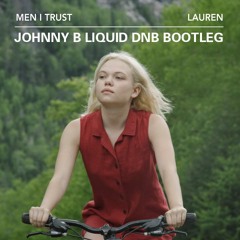 Men I Trust - Lauren (Johnny B Liquid DnB Bootleg) FREE DOWNLOAD