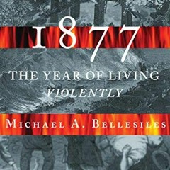 ( Nec ) 1877: America's Year of Living Violently by  Michael A. Bellesiles ( LaKOV )
