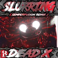 Dead X - Slurring (Semperfusion Remix)
