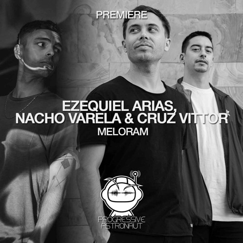 PREMIERE: Ezequiel Arias, Nacho Varela & Cruz Vittor - Meloram (Original Mix) [Melorama Música]