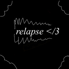 relapse </3 (Prod. Plezi)