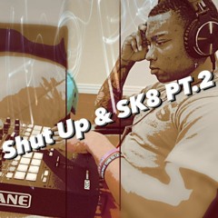SHUT UP & SK8 PT. 2
