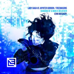 Shadow Of A Man x Believer (ENN Mashup) FILTERED