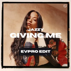 Giving Me - Jazzy - EVPRO Edit / Remix
