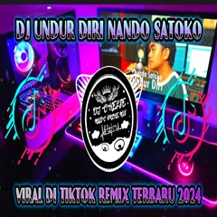 DJ UNDUR DIRI - NANDO SATOKO VIRAL DI TIKTOK FULL BASS REMIX TERBARU 2024