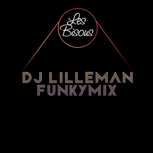 Dj Lilleman Les Bisous Funkymix By Djlilleman