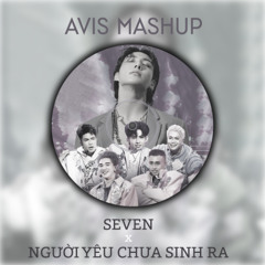 Seven x Nguoi Yeu Chua Sinh Ra (Avis Mashup)