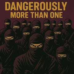 Dangerously more than one