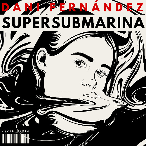 Dani Fernández - Supersubmarina (deuve remix)