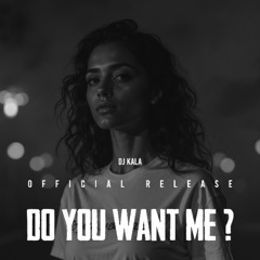 Dj Kala - Do You Want Me