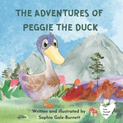 READ EPUB KINDLE PDF EBOOK The Adventures of Peggie the Duck by  Sophia Gale-Burnett &  Sophia Gale-