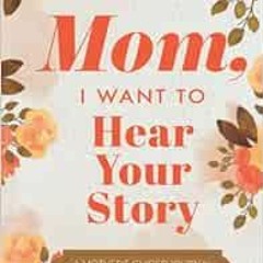 [DOWNLOAD] EPUB 🎯 Mom, I Want to Hear Your Story: A Mother’s Guided Journal To Share