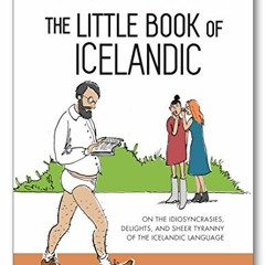 [GET] EPUB KINDLE PDF EBOOK The Little Book of Icelandic: On the idiosyncrasies, deli