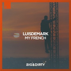 LUISDEMARK - My French (Free Download) [Big & Dirty Records]