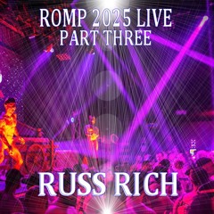 RUSS RICH_ROMP 2025 LIVE Part 3