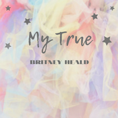 Britney Heald - My True
