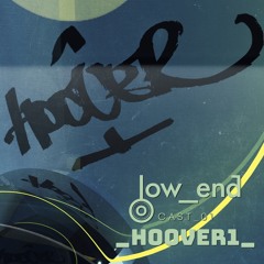 Low_End Cast 01 w/ HOOVER1