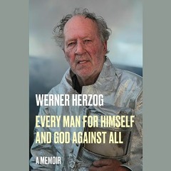 PDF/Ebook Every Man for Himself and God Against All: A Memoir BY Werner Herzog (Author, Narrato