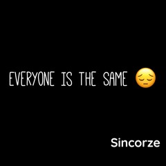 Sincorze - Everyone Is The  Same