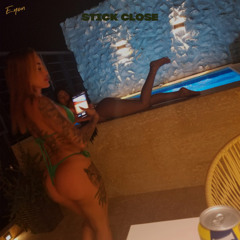 Stick Close (Prod Eyon)