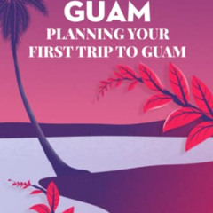 ACCESS EBOOK 🎯 Traveling to Guam: Planning Your First Trip to Guam: Destinations Tha