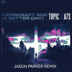 Topic X A7S - Kernkraft 400 (A Better Day) (Jason Parker Extended Remix).mp3