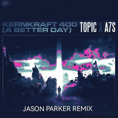 Stream Topic X A7S - Kernkraft 400 (A Better Day) (Jason Parker Extended  Remix).mp3 by JasonParkerMusic | Listen online for free on SoundCloud