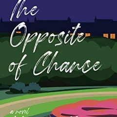 ACCESS [KINDLE PDF EBOOK EPUB] The Opposite of Chance: A Novel by  Margaret Hermes 📧