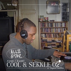 COOL & SEKKLE 02 w/ SuperCoolDes | ALL2GTHR Family Radio: 06 Dec 2021